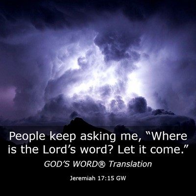 Picture 03 - Jeremiah 17:15 GW - People keep asking me, “Where is the Lord’s - Bible Verse Picture