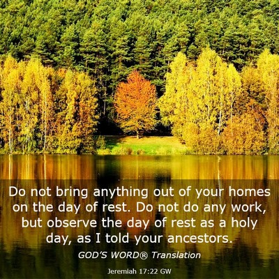 Picture 03 - Jeremiah 17:22 GW - Do not bring anything out of your homes on the - Bible Verse Picture