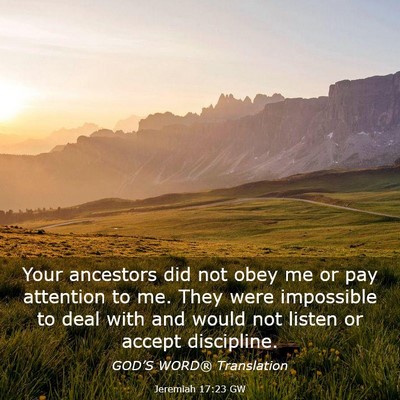 Picture 03 - Jeremiah 17:23 GW - Your ancestors did not obey me or pay attention - Bible Verse Picture