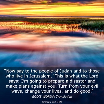Picture 03 - Jeremiah 18:11 GW - “Now say to the people of Judah and to those - Bible Verse Picture