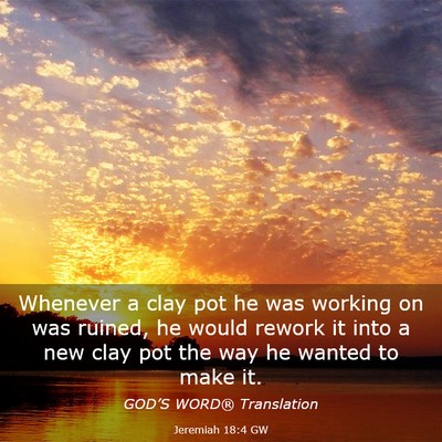 Picture 03 - Jeremiah 18:4 GW - Whenever a clay pot he was working on was ruined, - Bible Verse Picture