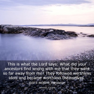 Picture 03 - Jeremiah 2:5 GW - This is what the Lord says: What did your - Bible Verse Picture