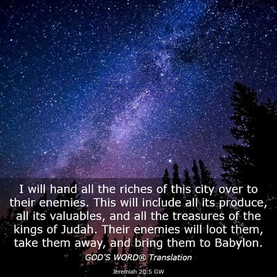 Picture 03 - Jeremiah 20:5 GW - I will hand all the riches of this city over to - Bible Verse Picture