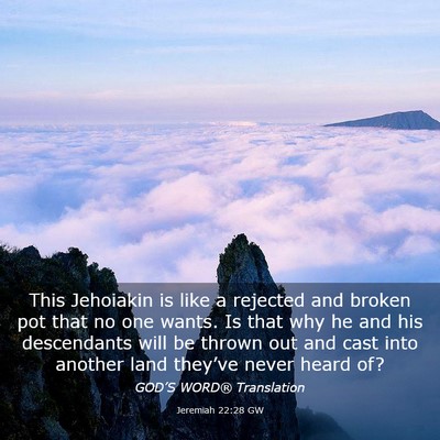 Picture 03 - Jeremiah 22:28 GW - This Jehoiakin is like a rejected and broken pot - Bible Verse Picture