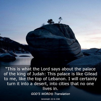 Picture 03 - Jeremiah 22:6 GW - “This is what the Lord says about the palace of - Bible Verse Picture