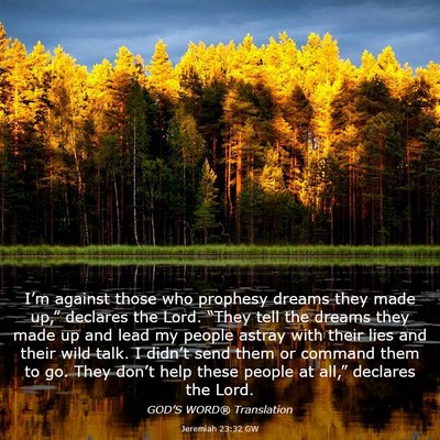 Picture 03 - Jeremiah 23:32 GW - I’m against those who prophesy dreams they made - Bible Verse Picture