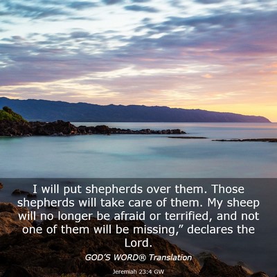 Picture 03 - Jeremiah 23:4 GW - I will put shepherds over them. Those shepherds - Bible Verse Picture
