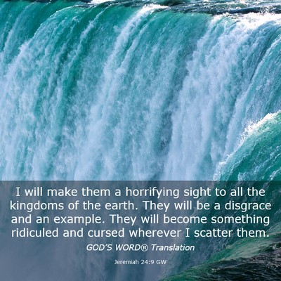 Picture 03 - Jeremiah 24:9 GW - I will make them a horrifying sight to all the - Bible Verse Picture