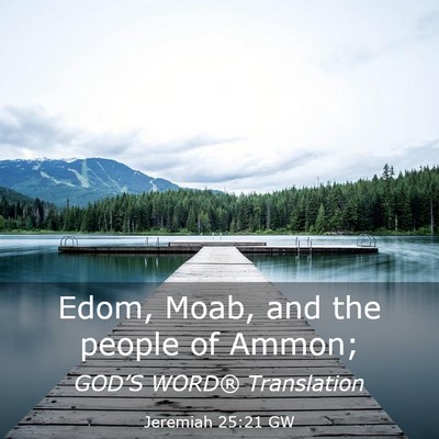Picture 03 - Jeremiah 25:21 GW - Edom, Moab, and the people of - Bible Verse Picture