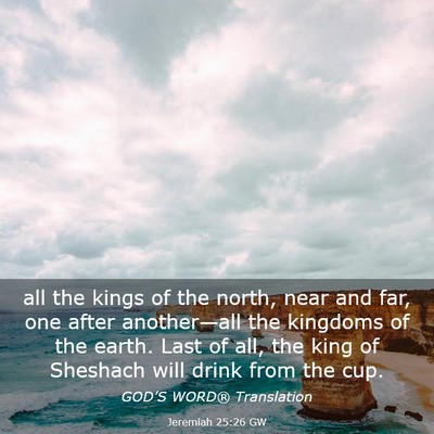 Picture 03 - Jeremiah 25:26 GW - all the kings of the north, near and far, one - Bible Verse Picture