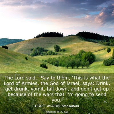 Picture 03 - Jeremiah 25:27 GW - The Lord said, “Say to them, ‘This is what - Bible Verse Picture