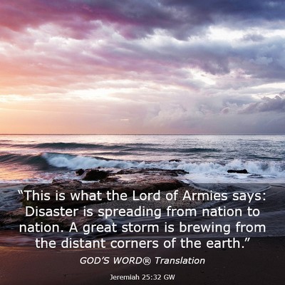 Picture 03 - Jeremiah 25:32 GW - “This is what the Lord of Armies says: Disaster - Bible Verse Picture