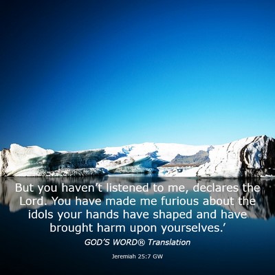 Picture 03 - Jeremiah 25:7 GW - But you haven’t listened to me, declares the - Bible Verse Picture