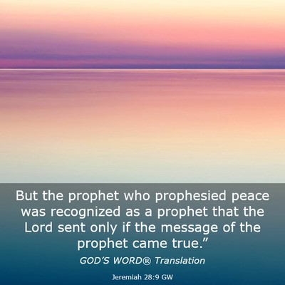 Picture 03 - Jeremiah 28:9 GW - But the prophet who prophesied peace was - Bible Verse Picture