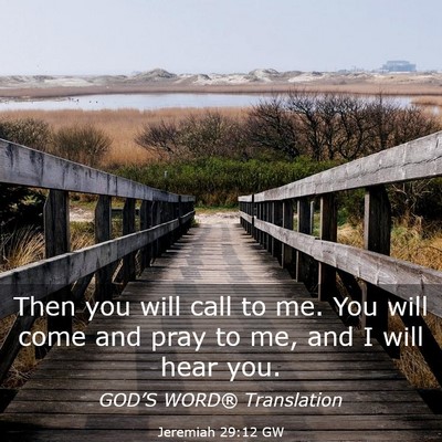 Picture 03 - Jeremiah 29:12 GW - Then you will call to me. You will come and pray - Bible Verse Picture