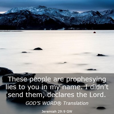 Picture 03 - Jeremiah 29:9 GW - These people are prophesying lies to you in my - Bible Verse Picture