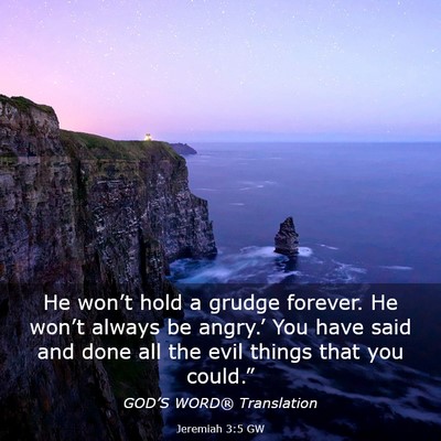 Picture 03 - Jeremiah 3:5 GW - He won’t hold a grudge forever. He won’t - Bible Verse Picture