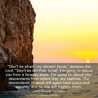 Picture 03 - Jeremiah 30:10 GW - “Don’t be afraid, my servant Jacob,” - Bible Verse Picture