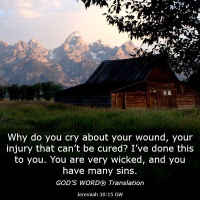 Picture 03 - Jeremiah 30:15 GW - Why do you cry about your wound, your injury that - Bible Verse Picture