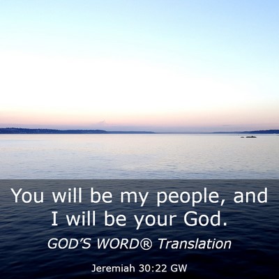 Picture 03 - Jeremiah 30:22 GW - You will be my people, and I will be your - Bible Verse Picture
