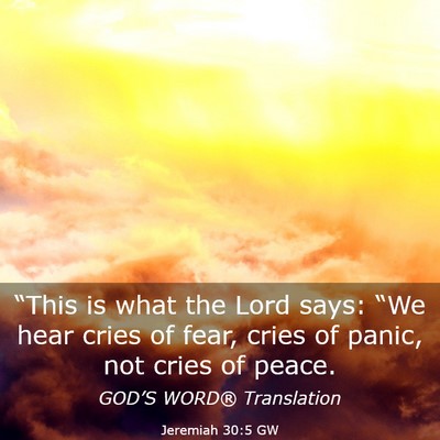 Picture 03 - Jeremiah 30:5 GW - “This is what the Lord says: “We hear cries - Bible Verse Picture