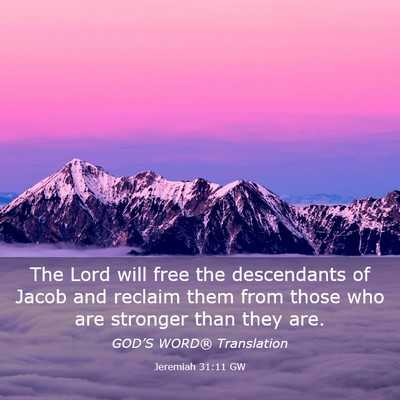 Picture 03 - Jeremiah 31:11 GW - The Lord will free the descendants of Jacob and - Bible Verse Picture