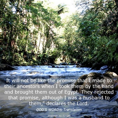 Picture 03 - Jeremiah 31:32 GW - It will not be like the promise that I made to - Bible Verse Picture
