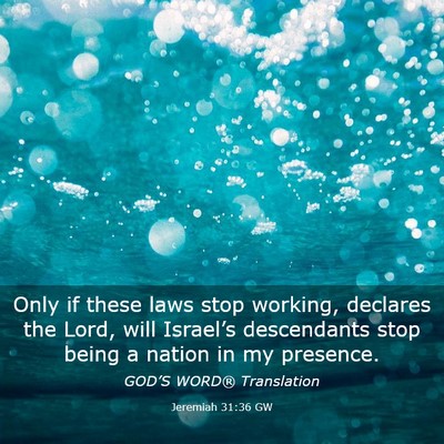 Picture 03 - Jeremiah 31:36 GW - Only if these laws stop working, declares the - Bible Verse Picture