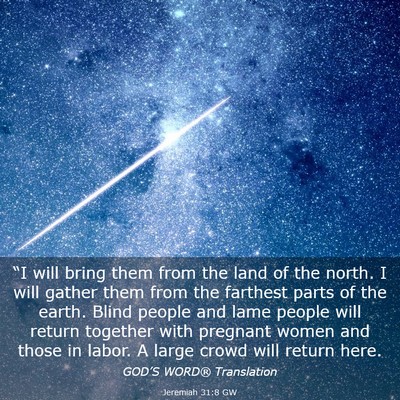 Picture 03 - Jeremiah 31:8 GW - “I will bring them from the land of the north. - Bible Verse Picture