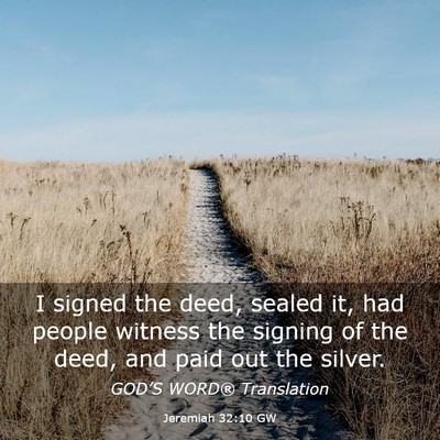Picture 03 - Jeremiah 32:10 GW - I signed the deed, sealed it, had people witness - Bible Verse Picture
