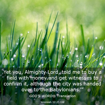 Picture 03 - Jeremiah 32:25 GW - Yet you, Almighty Lord, told me to buy a field - Bible Verse Picture