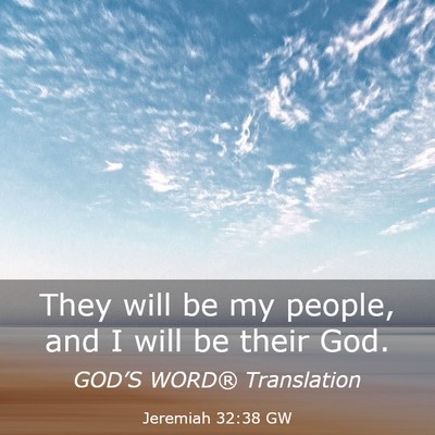 Picture 03 - Jeremiah 32:38 GW - They will be my people, and I will be their - Bible Verse Picture