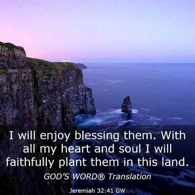 Picture 03 - Jeremiah 32:41 GW - I will enjoy blessing them. With all my heart and - Bible Verse Picture