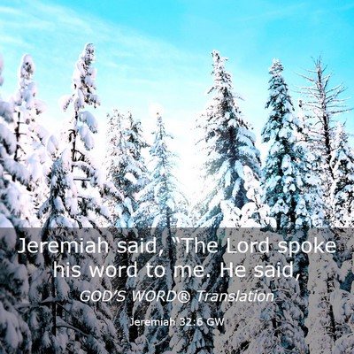 Picture 03 - Jeremiah 32:6 GW - Jeremiah said, “The Lord spoke his word to me. - Bible Verse Picture