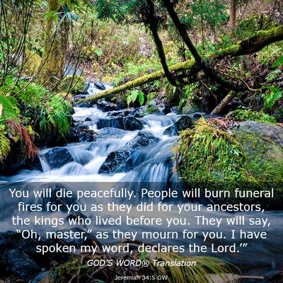 Picture 03 - Jeremiah 34:5 GW - You will die peacefully. People will burn funeral - Bible Verse Picture