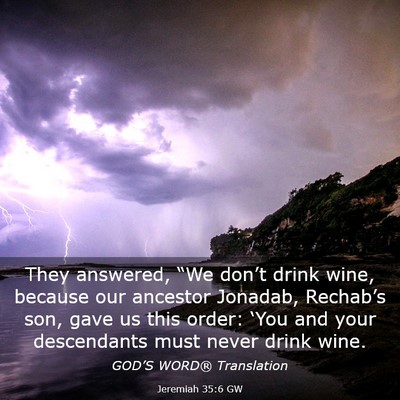 Picture 03 - Jeremiah 35:6 GW - They answered, “We don’t drink wine, because - Bible Verse Picture