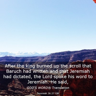 Picture 03 - Jeremiah 36:27 GW - After the king burned up the scroll that Baruch - Bible Verse Picture