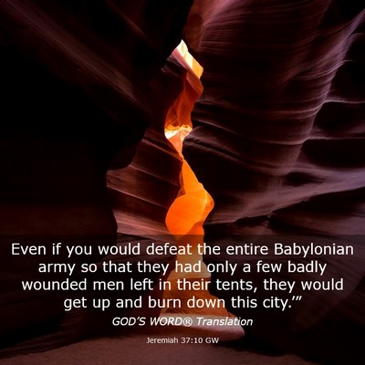 Picture 03 - Jeremiah 37:10 GW - Even if you would defeat the entire Babylonian - Bible Verse Picture