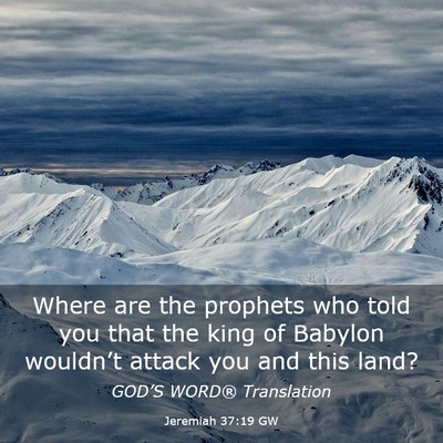 Picture 03 - Jeremiah 37:19 GW - Where are the prophets who told you that the king - Bible Verse Picture