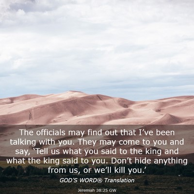 Picture 03 - Jeremiah 38:25 GW - The officials may find out that I’ve been - Bible Verse Picture