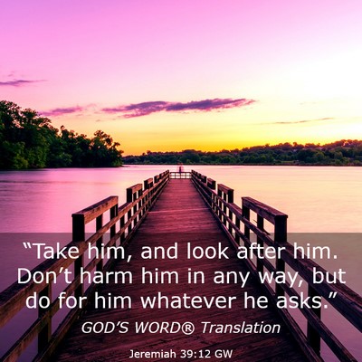 Picture 03 - Jeremiah 39:12 GW - “Take him, and look after him. Don’t harm him - Bible Verse Picture