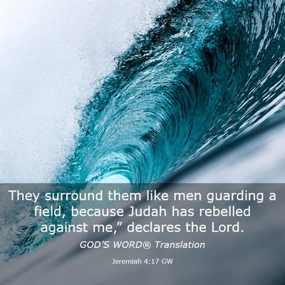 Picture 03 - Jeremiah 4:17 GW - They surround them like men guarding a field, - Bible Verse Picture