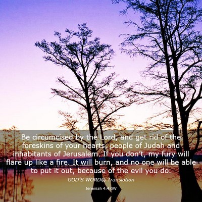Picture 03 - Jeremiah 4:4 GW - Be circumcised by the Lord, and get rid of the - Bible Verse Picture