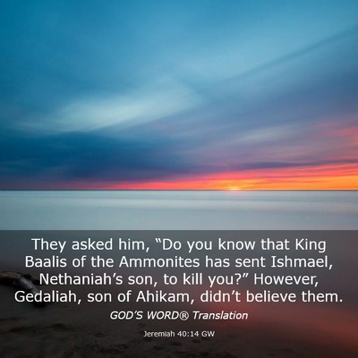 Picture 03 - Jeremiah 40:14 GW - They asked him, “Do you know that King Baalis - Bible Verse Picture
