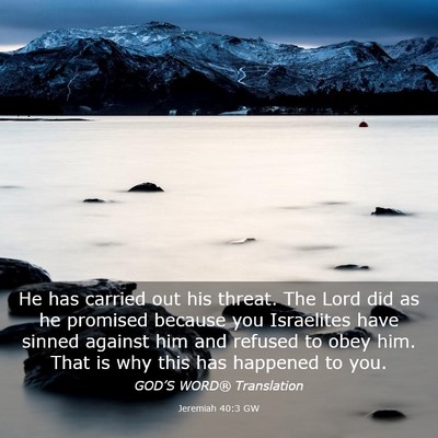 Picture 03 - Jeremiah 40:3 GW - He has carried out his threat. The Lord did as he - Bible Verse Picture