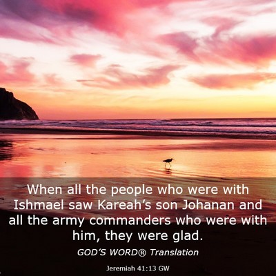 Picture 03 - Jeremiah 41:13 GW - When all the people who were with Ishmael saw - Bible Verse Picture