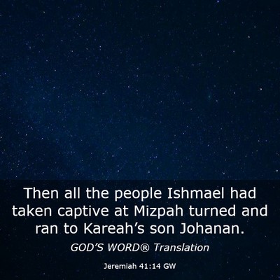 Picture 03 - Jeremiah 41:14 GW - Then all the people Ishmael had taken captive at - Bible Verse Picture