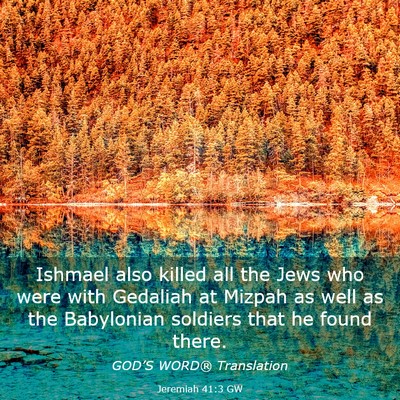 Picture 03 - Jeremiah 41:3 GW - Ishmael also killed all the Jews who were with - Bible Verse Picture