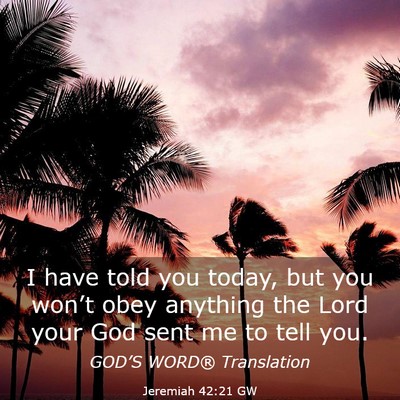 Picture 03 - Jeremiah 42:21 GW - I have told you today, but you won’t obey - Bible Verse Picture