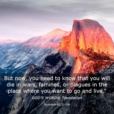 Picture 03 - Jeremiah 42:22 GW - But now, you need to know that you will die in - Bible Verse Picture